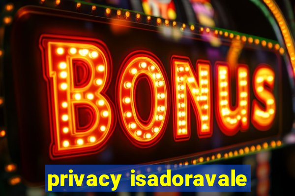 privacy isadoravale